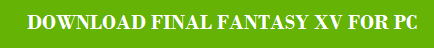 Download Final Fantasy XV For PC