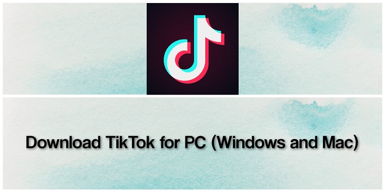 Download TikTok for PC (Windows and Mac)