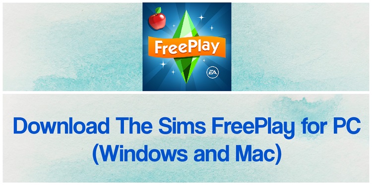 Download The Sims FreePlay for PC (Windows and Mac)