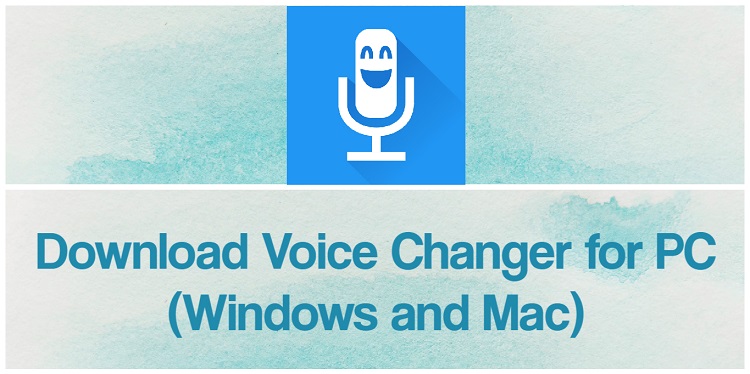 Download Voice Changer for PC (Windows and Mac)