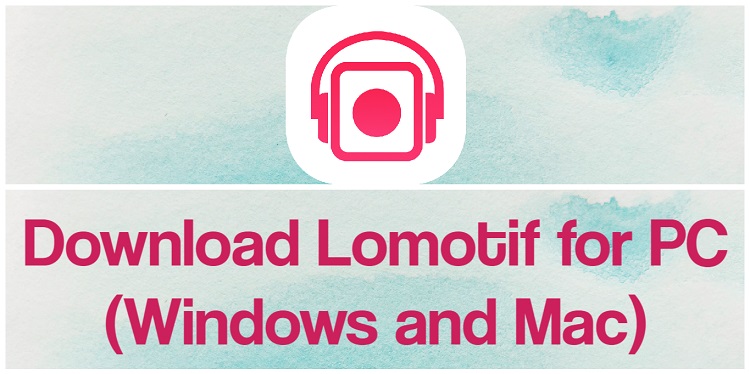 Download Lomotif for PC (Windows and Mac)Download Lomotif for PC (Windows and Mac)