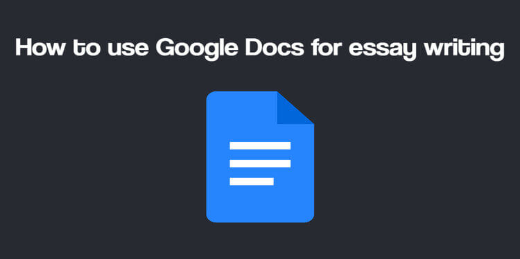 How to use Google Docs for essay writing