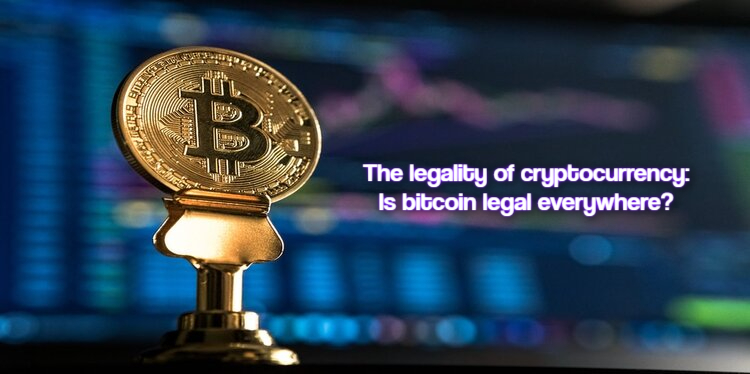 The legality of cryptocurrency: Is bitcoin legal everywhere?