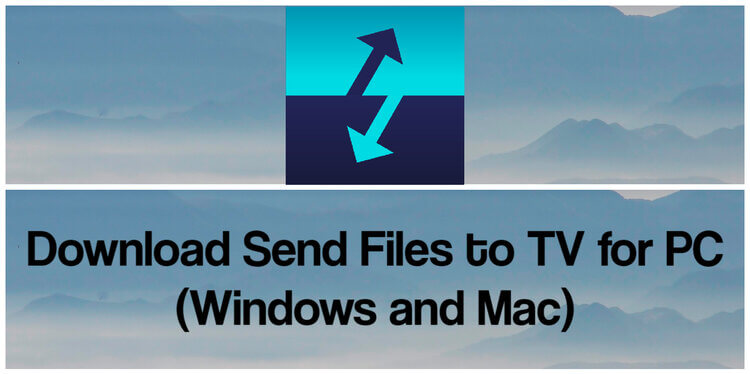 Download Send Files to TV for PC (Windows and Mac)
